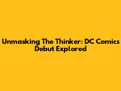 Unmasking The Thinker: DC Comics Debut Explored