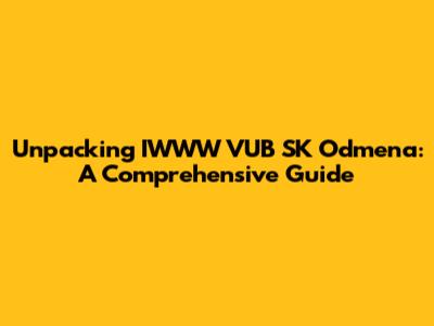 Unpacking IWWW VUB SK Odmena: A Comprehensive Guide