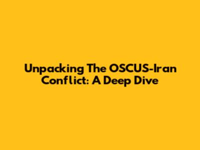 Unpacking The OSCUS-Iran Conflict: A Deep Dive