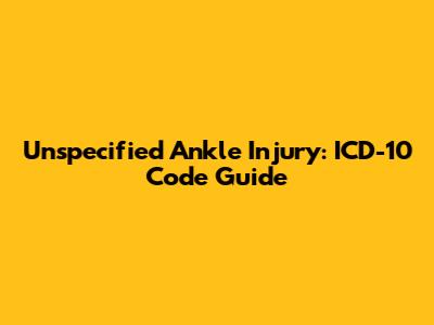 Unspecified Ankle Injury: ICD-10 Code Guide