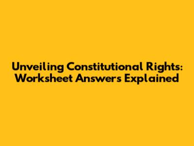 Unveiling Constitutional Rights: Worksheet Answers Explained