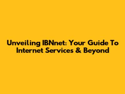 Unveiling IBNnet: Your Guide To Internet Services & Beyond