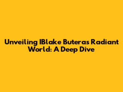Unveiling IBlake Butera's Radiant World: A Deep Dive