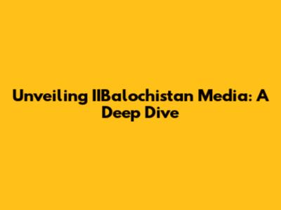 Unveiling IIBalochistan Media: A Deep Dive