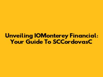Unveiling IOMonterey Financial: Your Guide To SCCordovasC