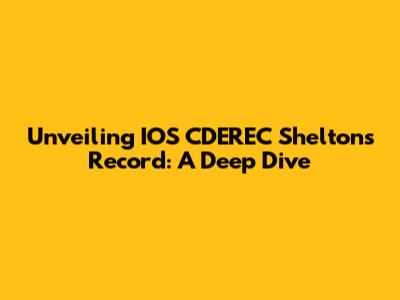 Unveiling IOS CDEREC Shelton's Record: A Deep Dive
