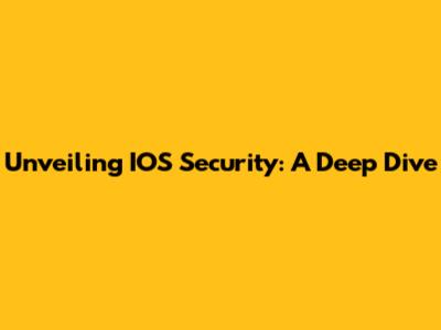 Unveiling IOS Security: A Deep Dive