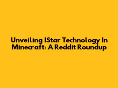 Unveiling IStar Technology In Minecraft: A Reddit Roundup