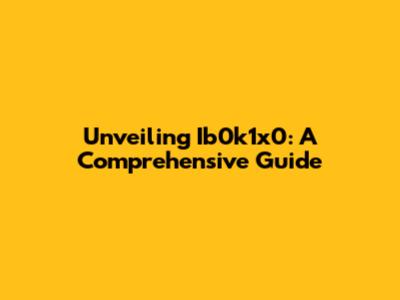 Unveiling Ib0k1x0: A Comprehensive Guide