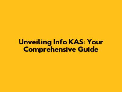 Unveiling Info KAS: Your Comprehensive Guide