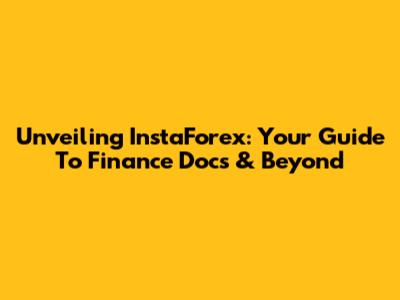 Unveiling InstaForex: Your Guide To Finance Docs & Beyond