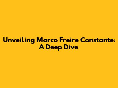 Unveiling Marco Freire Constante: A Deep Dive