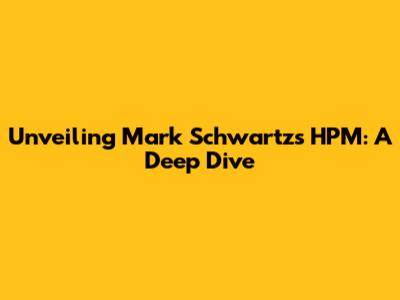 Unveiling Mark Schwartz's HPM: A Deep Dive