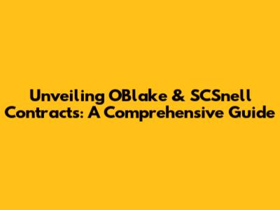 Unveiling OBlake & SCSnell Contracts: A Comprehensive Guide