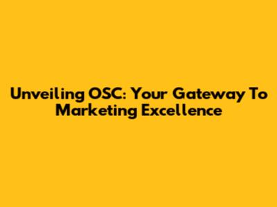 Unveiling OSC: Your Gateway To Marketing Excellence