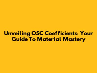Unveiling OSC Coefficients: Your Guide To Material Mastery