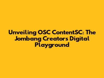 Unveiling OSC ContentSC: The Jombang Creator's Digital Playground