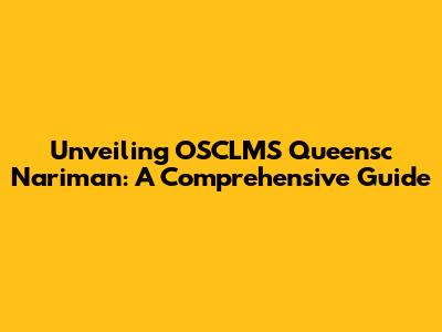 Unveiling OSCLMS Queensc Nariman: A Comprehensive Guide