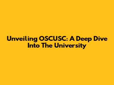 Unveiling OSCUSC: A Deep Dive Into The University