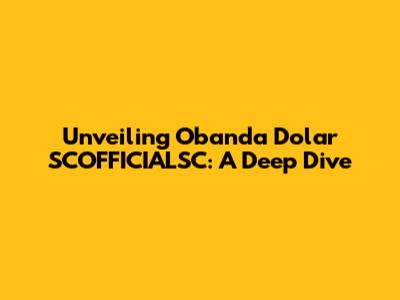 Unveiling Obanda Dolar SCOFFICIALSC: A Deep Dive