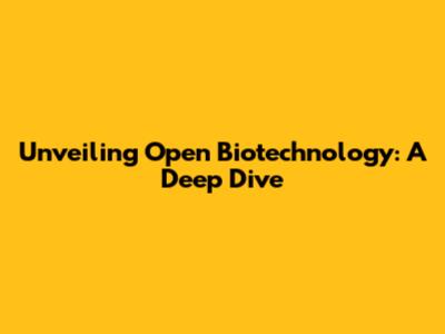 Unveiling Open Biotechnology: A Deep Dive