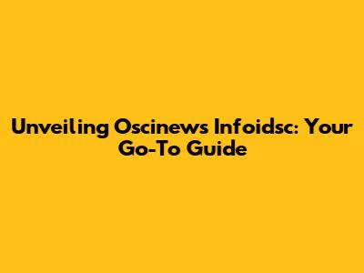 Unveiling Oscinews Infoidsc: Your Go-To Guide