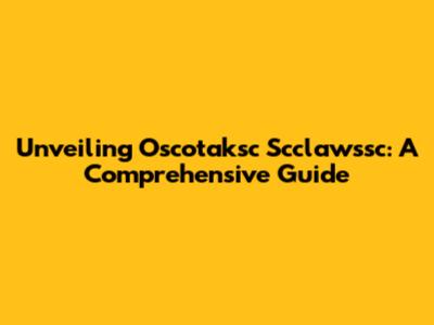 Unveiling Oscotaksc Scclawssc: A Comprehensive Guide
