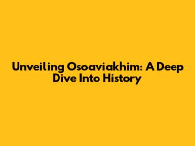 Unveiling Osoaviakhim: A Deep Dive Into History