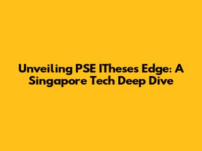 Unveiling PSE ITheses Edge: A Singapore Tech Deep Dive