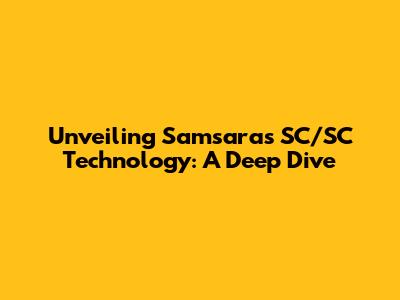 Unveiling Samsara's SC/SC Technology: A Deep Dive