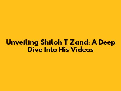 Unveiling Shiloh T Zand: A Deep Dive Into His Videos