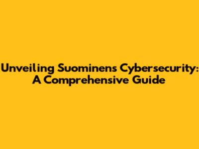 Unveiling Suominen's Cybersecurity: A Comprehensive Guide