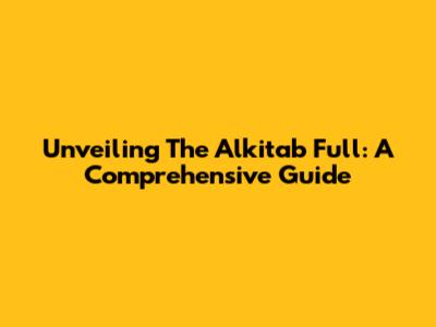 Unveiling The Alkitab Full: A Comprehensive Guide