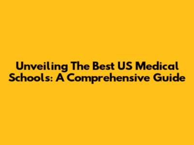 Unveiling The Best US Medical Schools: A Comprehensive Guide