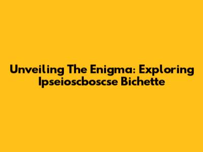 Unveiling The Enigma: Exploring Ipseioscboscse Bichette