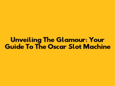 Unveiling The Glamour: Your Guide To The Oscar Slot Machine