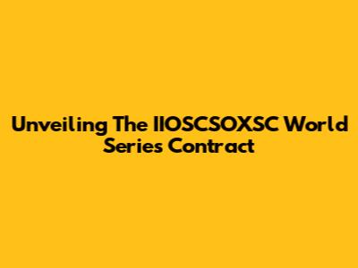 Unveiling The IIOSCSOXSC World Series Contract