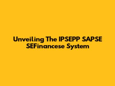Unveiling The IPSEPP SAPSE SEFinancese System