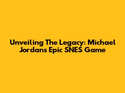 Unveiling The Legacy: Michael Jordan's Epic SNES Game