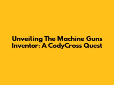 Unveiling The Machine Gun's Inventor: A CodyCross Quest