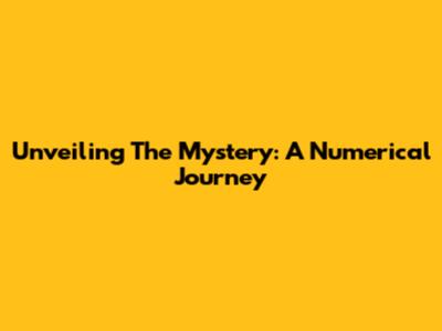 Unveiling The Mystery: A Numerical Journey