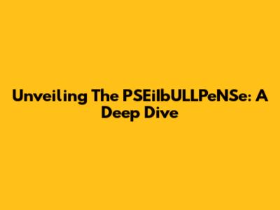 Unveiling The PSEiIbULLPeNSe: A Deep Dive