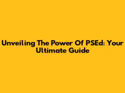 Unveiling The Power Of PSEd: Your Ultimate Guide