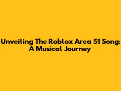Unveiling The Roblox Area 51 Song: A Musical Journey