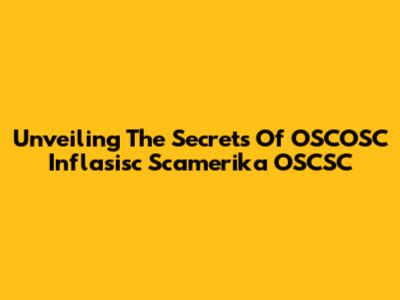 Unveiling The Secrets Of OSCOSC Inflasisc Scamerika OSCSC