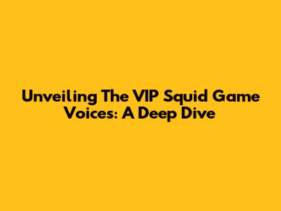 Unveiling The VIP Squid Game Voices: A Deep Dive