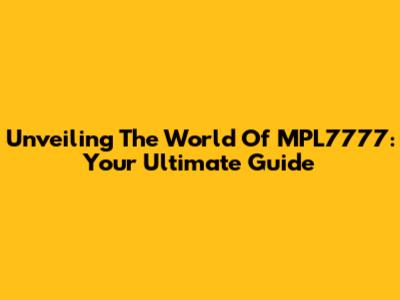 Unveiling The World Of MPL7777: Your Ultimate Guide