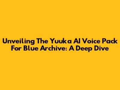 Unveiling The Yuuka AI Voice Pack For Blue Archive: A Deep Dive