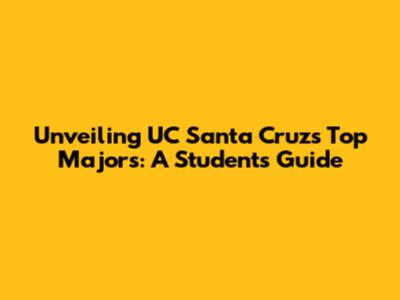 Unveiling UC Santa Cruz's Top Majors: A Student's Guide