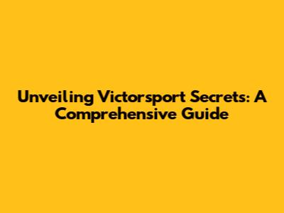 Unveiling Victorsport Secrets: A Comprehensive Guide
